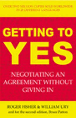 Getting to Yes: The Secret to Successful Negotiation - Fisher, Roger, and Ury, William, and Patton, Bruce