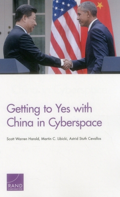 Getting to Yes with China in Cyberspace - Harold, Scott Warren, and Libicki, Martin C, and Cevallos, Astrid Stuth