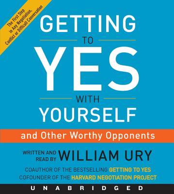 Getting to Yes with Yourself CD: (And Other Worthy Opponents) - Ury, William (Read by)