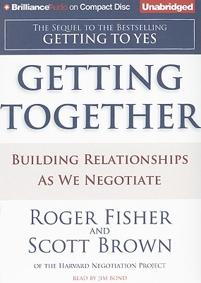Getting Together: Building Relationships as We Negotiate - Fisher, Roger, and Brown, Scott, and Bond, Jim (Read by)