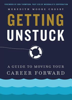 Getting Unstuck: A Guide to Moving Your Career Forward - Crosby, Meredith Moore, and Thompson, Don (Foreword by)