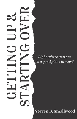 Getting Up and Starting Over: Right where you are is a great place to start - Curtis, Tenesha L (Editor), and Smallwood, Steven D