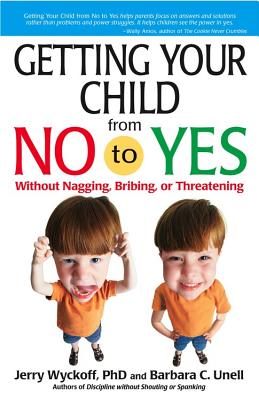Getting Your Child from No to Yes - Wyckoff, Jerry, and Unell, Barbara C