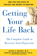 Getting Your Life Back: The Complete Guide to Recovery from Depression - Wright, Jesse, and Basco, Monica Ramirez, PhD