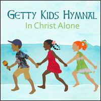 Getty Kids Hymnal: In Christ Alone - Keith & Kristyn Getty Kids