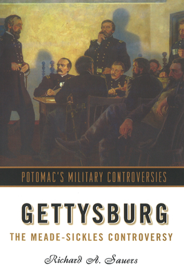 Gettysburg: The Meade-Sickles Controversy - Sauers, Richard A