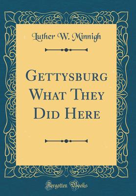 Gettysburg What They Did Here (Classic Reprint) - Minnigh, Luther W