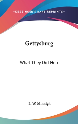 Gettysburg: What They Did Here - Minnigh, L W