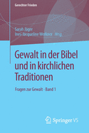 Gewalt in Der Bibel Und in Kirchlichen Traditionen: Fragen Zur Gewalt - Band 1