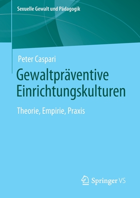 Gewaltpr?ventive Einrichtungskulturen: Theorie, Empirie, Praxis - Caspari, Peter