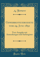 Gewerbesteuergesetz Vom 24. Juni 1891: Text-Ausgabe Mit Anmerkungen Und Sachregister (Classic Reprint)