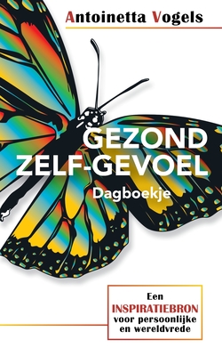 Gezond Zelf-Gevoel Dagboekje: Een Inspiratiebron Voor Persoonlijke En Wereldvrede - Vogels, Antoinetta