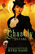 Ghastly Mistake: A Gaslamp Ghost Mystery