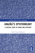 Ghazali's Epistemology: A Critical Study of Doubt and Certainty