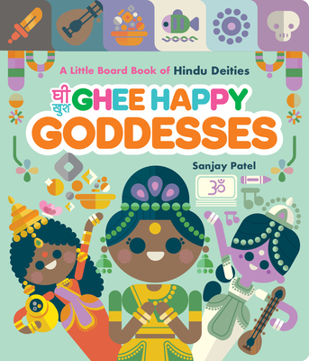 Ghee Happy Goddesses: A Little Board Book of Hindu Deities - Patel, Sanjay