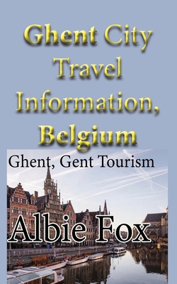 Ghent City Travel Information, Belgium: Ghent, Gent Tourism - Fox, Albie