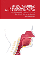 Ghidul Pacientului Laringectomizat n Ti Mpul Pandemiei Covid-19: Laryngectomee Guide for COVID-19 Pandemic Romanian Edition