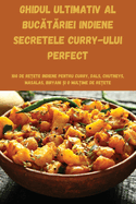 Ghidul Ultimativ Al Buc t riei Indiene Secretele Curry-Ului Perfect