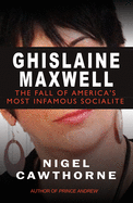 Ghislaine Maxwell: Epstein and The Fall of America's Most Infamous Socialite