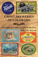 Ghost Breweries of Colorado: A History of Centennial State Brewing