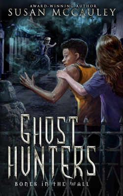 Ghost Hunters: Bones in the Wall - McCauley, Susan