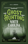 Ghost Hunting North Carolina: Your Travel Guide to the State's Most Haunted Places