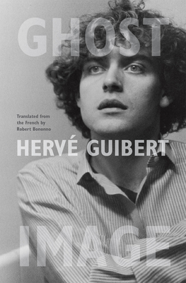 Ghost Image - Guibert, Herve, and Bononno, Robert (Translated by)