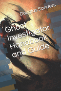 Ghost Investigator Handbook and Guide