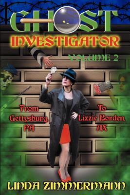 Ghost Investigator Volume 2: From Gettysburg to Lizzie Borden - Zimmermann, Linda