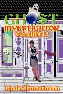 Ghost Investigator: Volume 3 - Zimmermann, Linda