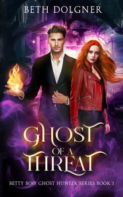 Ghost of a Threat: Book 1 of the Betty Boo, Ghost Hunter Series - Dolgner, Beth