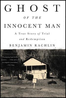 Ghost of the Innocent Man: A True Story of Trial and Redemption - Rachlin, Benjamin