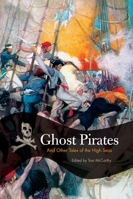 Ghost Pirates: And Other Tales of the High Seas - McCarthy, Tom (Editor)