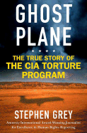 Ghost Plane: The True Story of the CIA Torture Program - Grey, Stephen