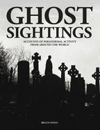Ghost Sightings: Accounts of Paranormal Activity from Around the World