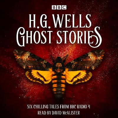 Ghost Stories by H G Wells: Six chilling tales from BBC Radio 4 - Wells, H.G., and McAlister, David (Read by)