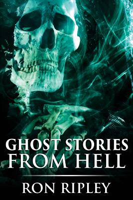Ghost Stories from Hell: Supernatural Horror with Scary Ghosts & Haunted Houses - Street, Scare, and Ripley, Ron
