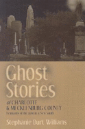 Ghost Stories of Charlotte and Mecklenburg County: Remnants of the Past in a New South