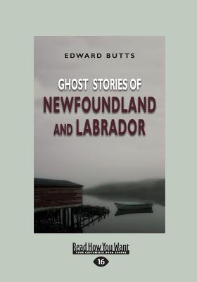 Ghost Stories of Newfoundland and Labrador - Butts, Edward