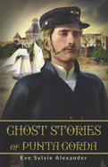 Ghost Stories of Punta Gorda: An anthology of 21 spooky stories