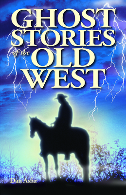 Ghost Stories of the Old West - Asfar, Dan, and Kubish, Shelagh (Editor)