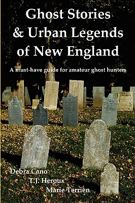 Ghost Stories & Urban Legends of New England - Cano, Debra, and Heroux, T J, and Terrien, Marie