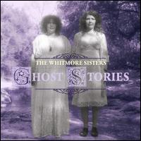 Ghost Stories - The Whitmore Sisters