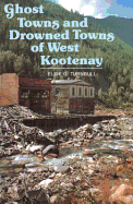 Ghost towns and drowned towns of West Kootenay