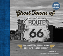 Ghost Towns of Route 66: The Forgotten Places Along America's Famous Highway - Includes 24in X 36in Fold-Out Map