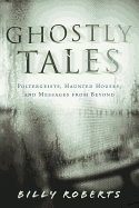 Ghostly Tales: Poltergeists, Haunted Houses, and Messages from Beyond