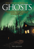 Ghosts: An Exploration of the Spirit World, from Apparitions to Haunted Places