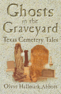 Ghosts in the Graveyard: Texas Cemetery Tales