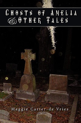 Ghosts of Amelia & Other Tales - Carter-De Vries, Maggie