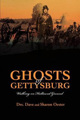 Ghosts of Gettysburg: Walking on Hallowed Ground - Oester, Dave, and Oester, Sharon